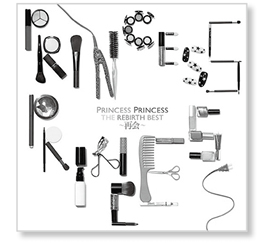 プリンセス・プリンセス　THE REBIRTH BEST～再会～ 初回生産限定盤 THE REBIRTH BEST～再会～ : PRINCESS PRINCESS | HMV&BOOKS online